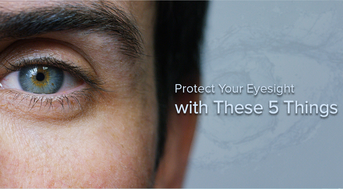 Protect Your Eyesight With These 5 Things 